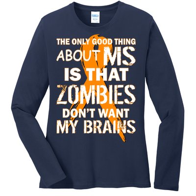 Only Good Thing About MS Zombies Don't Want My Brains Ladies Long Sleeve Shirt