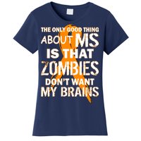 Only Good Thing About MS Zombies Don't Want My Brains Women's T-Shirt