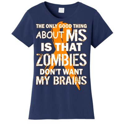 Only Good Thing About MS Zombies Don't Want My Brains Women's T-Shirt