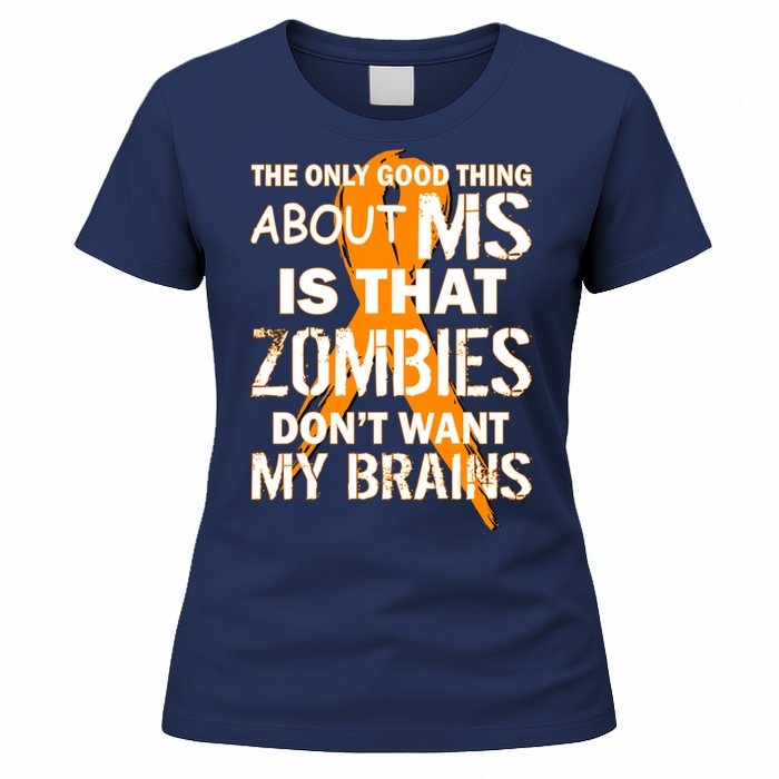 Only Good Thing About MS Zombies Don't Want My Brains Women's T-Shirt