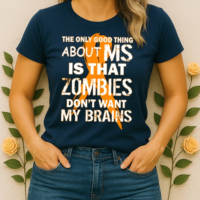 Only Good Thing About MS Zombies Don't Want My Brains Womens T-Shirt