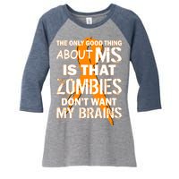 Only Good Thing About MS Zombies Don't Want My Brains Women's Tri-Blend 3/4-Sleeve Raglan Shirt