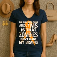 Only Good Thing About MS Zombies Don't Want My Brains Women's V-Neck T-Shirt