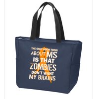 Only Good Thing About MS Zombies Don't Want My Brains Zip Tote Bag