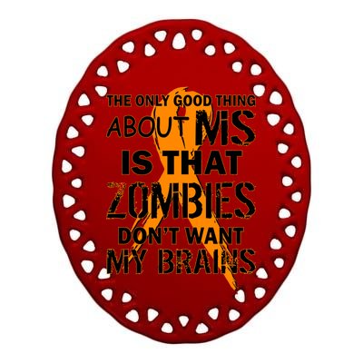 Only Good Thing About MS Zombies Don't Want My Brains Ceramic Oval Ornament