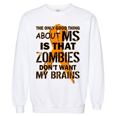 Only Good Thing About MS Zombies Don't Want My Brains Garment-Dyed Sweatshirt