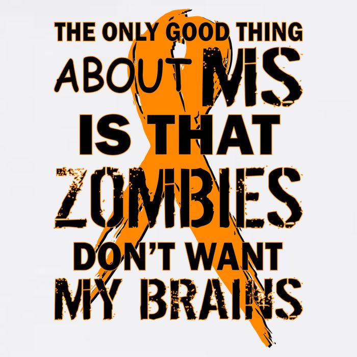 Only Good Thing About MS Zombies Don't Want My Brains Garment-Dyed Sweatshirt