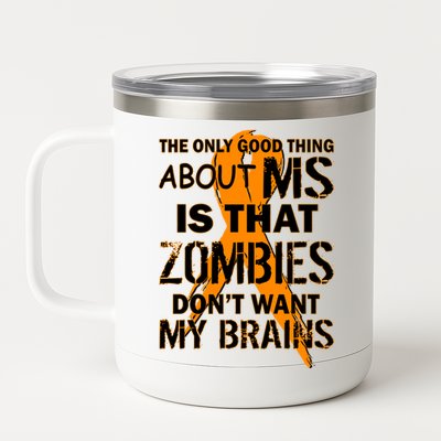 Only Good Thing About MS Zombies Don't Want My Brains 12 oz Stainless Steel Tumbler Cup