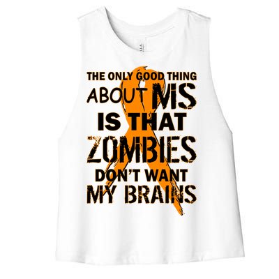 Only Good Thing About MS Zombies Don't Want My Brains Women's Racerback Cropped Tank