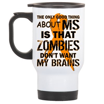 Only Good Thing About MS Zombies Don't Want My Brains Stainless Steel Travel Mug