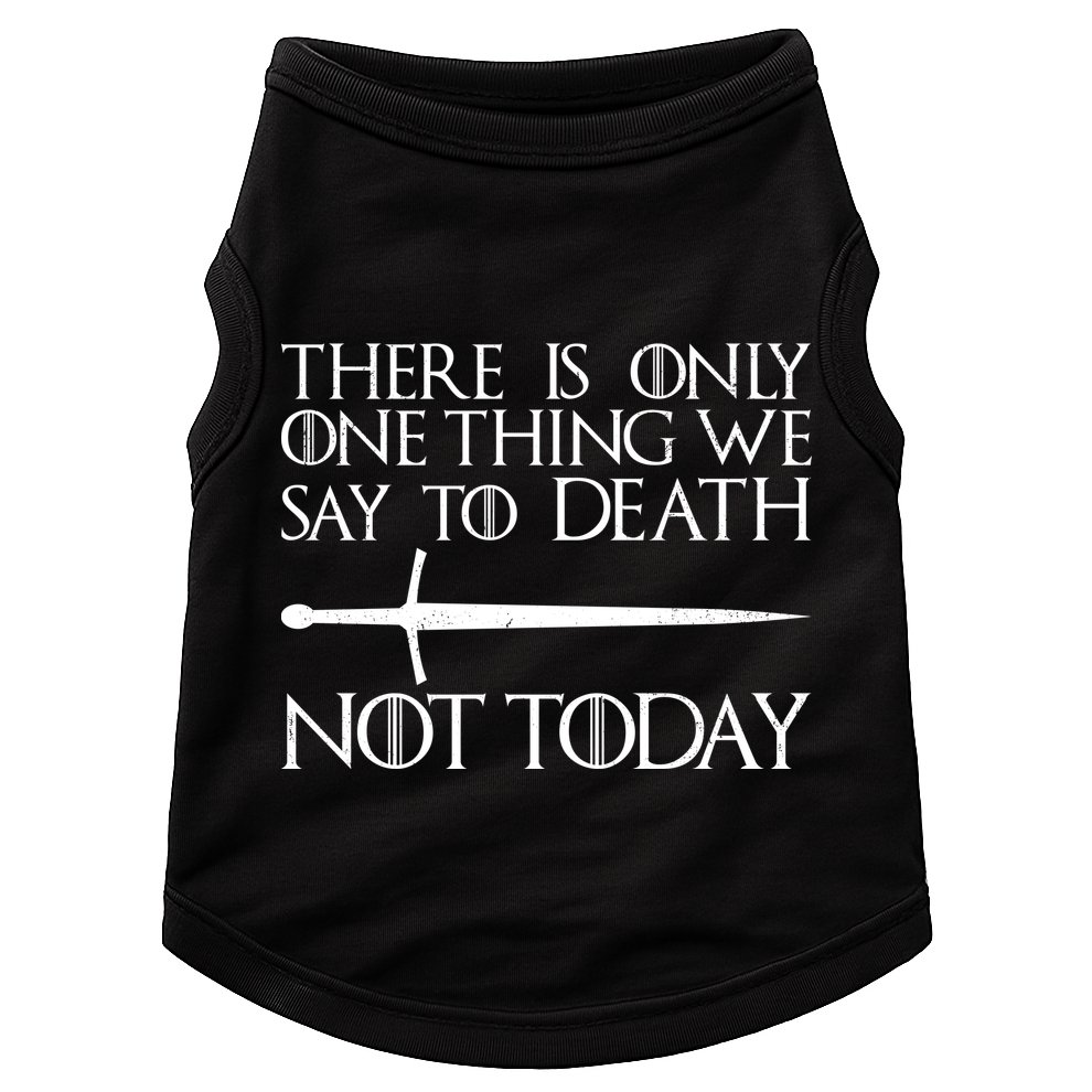 Only One Thing We Say To Death Not Today Doggie Tank