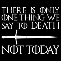 Only One Thing We Say To Death Not Today Button