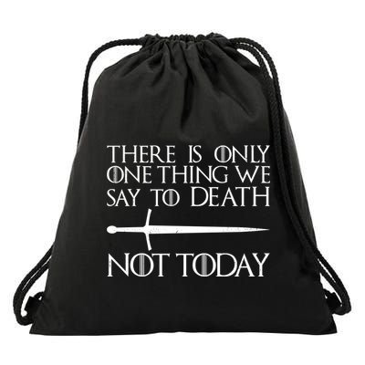 Only One Thing We Say To Death Not Today Drawstring Bag