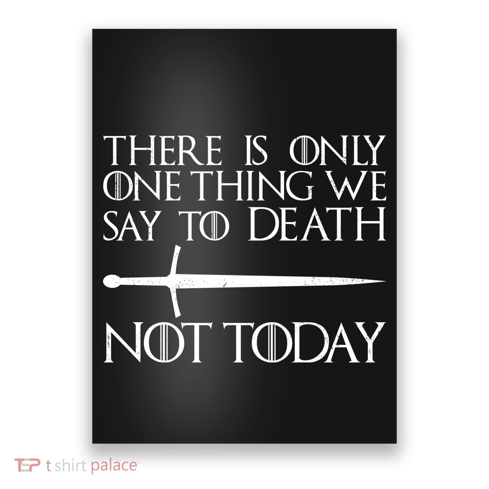 Only One Thing We Say To Death Not Today Poster
