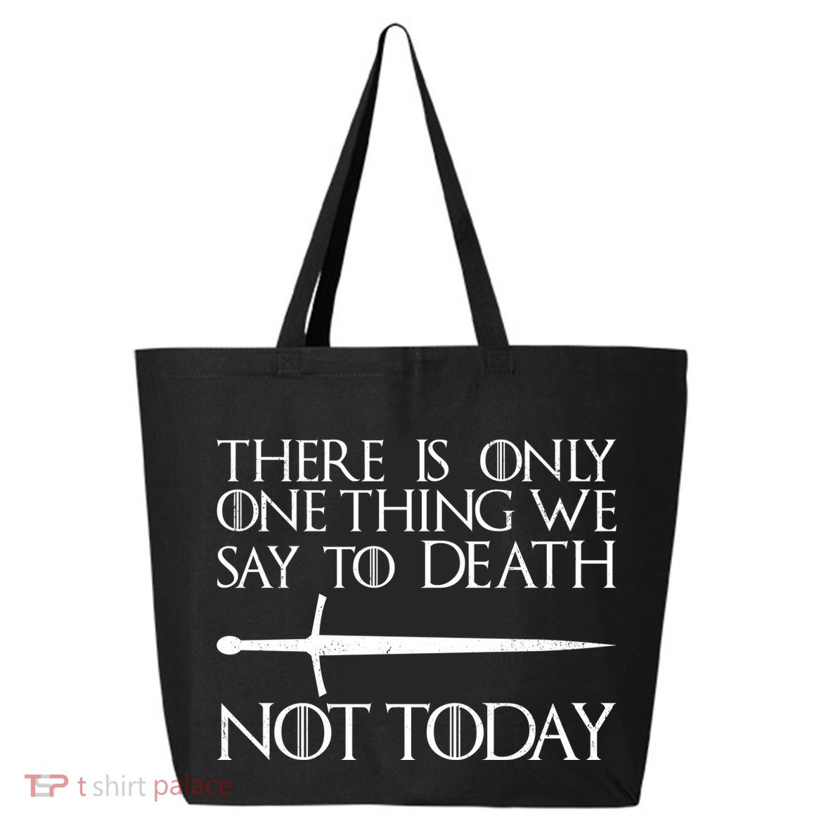 Only One Thing We Say To Death Not Today 25L Jumbo Tote