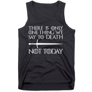 Only One Thing We Say To Death Not Today Tank Top