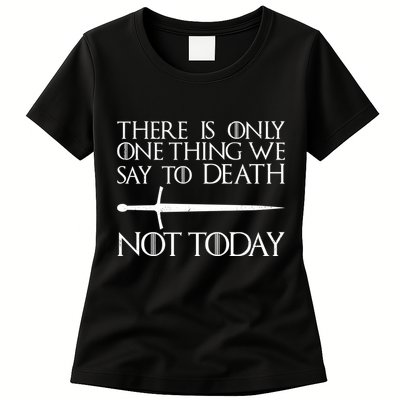 Only One Thing We Say To Death Not Today Womens T-Shirt