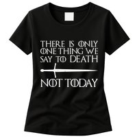 Only One Thing We Say To Death Not Today Womens T-Shirt