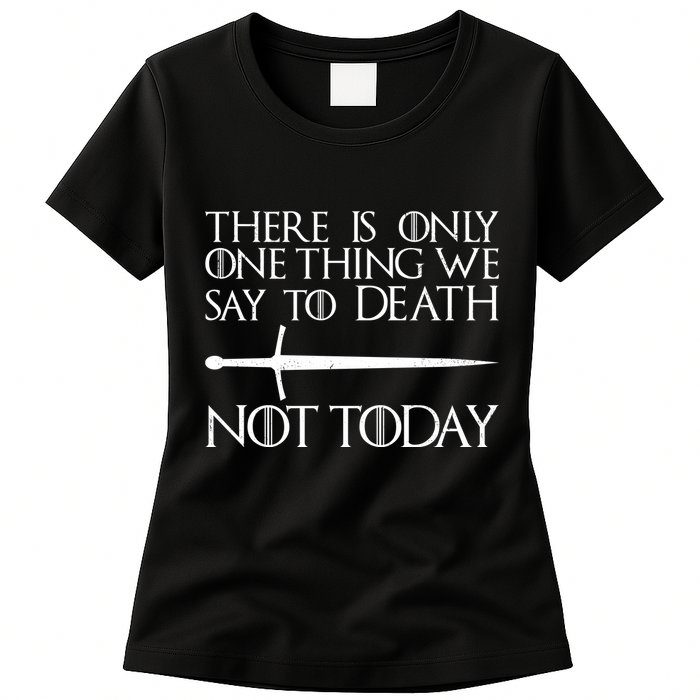 Only One Thing We Say To Death Not Today Womens T-Shirt