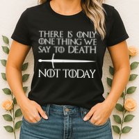 Only One Thing We Say To Death Not Today Womens T-Shirt