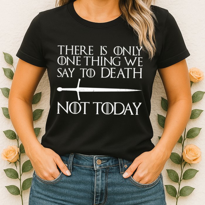 Only One Thing We Say To Death Not Today Womens T-Shirt