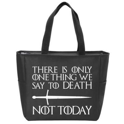 Only One Thing We Say To Death Not Today Zip Tote Bag