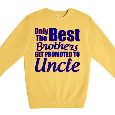 Only The Best Brother Get Promoted To Uncle New Baby Premium Crewneck Sweatshirt