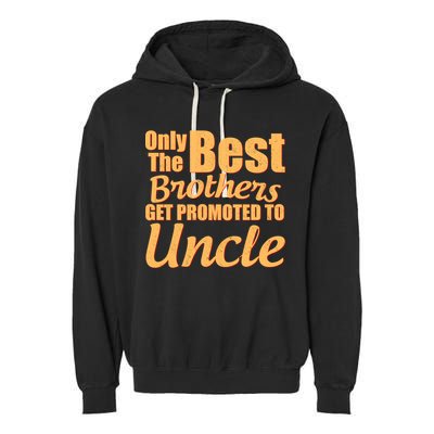 Only The Best Brother Get Promoted To Uncle New Baby Garment-Dyed Fleece Hoodie