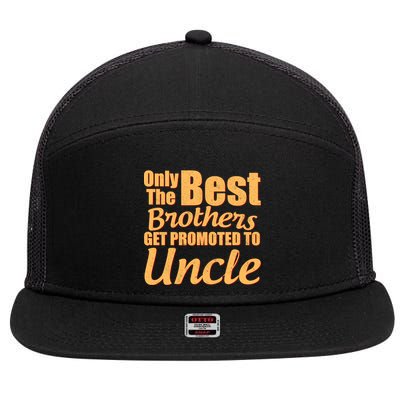 Only The Best Brother Get Promoted To Uncle New Baby 7 Panel Mesh Trucker Snapback Hat