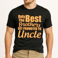 Only The Best Brother Get Promoted To Uncle New Baby Cooling Performance Crew T-Shirt