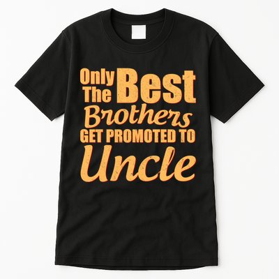 Only The Best Brother Get Promoted To Uncle New Baby Tall T-Shirt