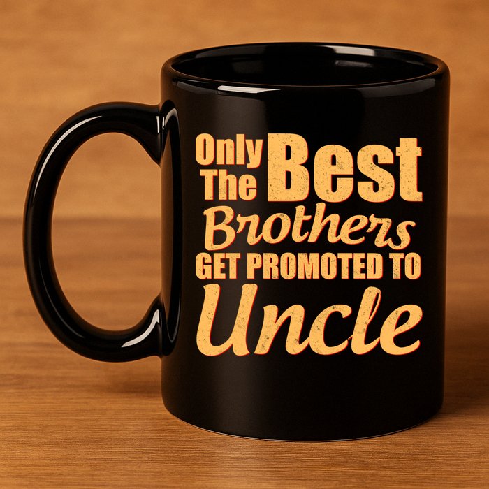 Only The Best Brother Get Promoted To Uncle New Baby 11oz C Handle Ceramic Mug