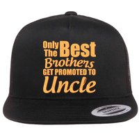 Only The Best Brother Get Promoted To Uncle New Baby Flatbill Hat