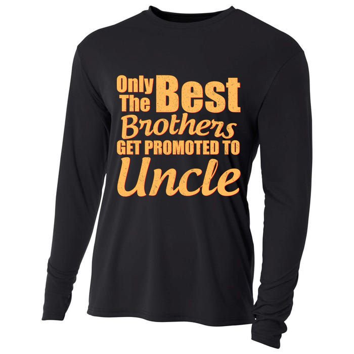 Only The Best Brother Get Promoted To Uncle New Baby Cooling Performance Long Sleeve Crew