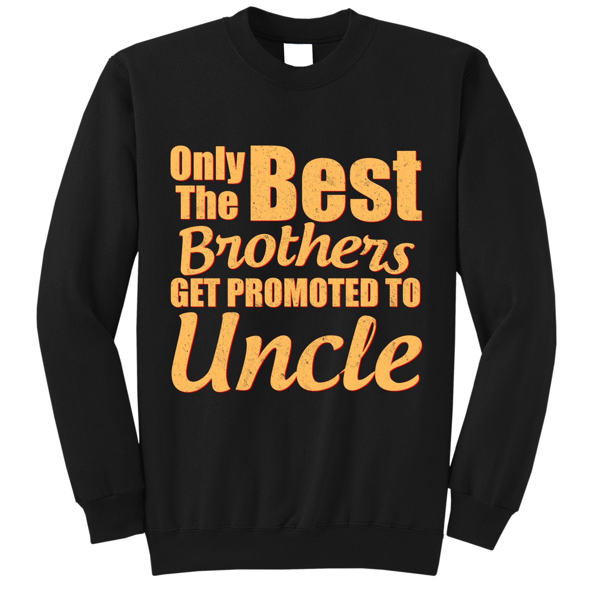 Only The Best Brother Get Promoted To Uncle New Baby Tall Sweatshirt