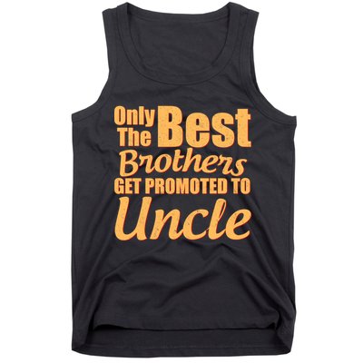 Only The Best Brother Get Promoted To Uncle New Baby Tank Top