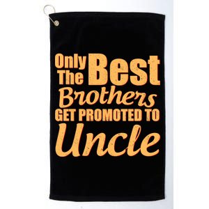 Only The Best Brother Get Promoted To Uncle New Baby Platinum Collection Golf Towel