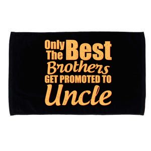 Only The Best Brother Get Promoted To Uncle New Baby Microfiber Hand Towel