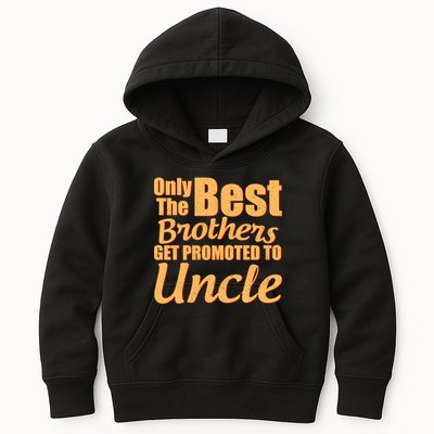 Only The Best Brother Get Promoted To Uncle New Baby Kids Hoodie