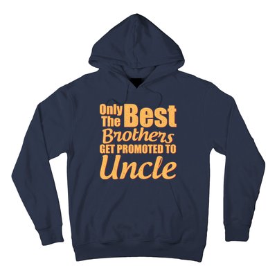 Only The Best Brother Get Promoted To Uncle New Baby Hoodie