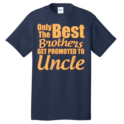 Only The Best Brother Get Promoted To Uncle New Baby Tall T-Shirt