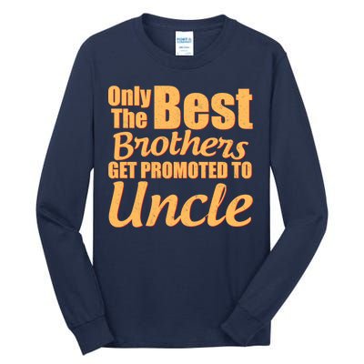 Only The Best Brother Get Promoted To Uncle New Baby Tall Long Sleeve T-Shirt