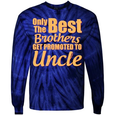 Only The Best Brother Get Promoted To Uncle New Baby Tie-Dye Long Sleeve Shirt