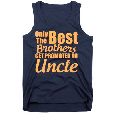 Only The Best Brother Get Promoted To Uncle New Baby Tank Top