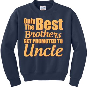 Only The Best Brother Get Promoted To Uncle New Baby Kids Sweatshirt