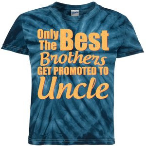 Only The Best Brother Get Promoted To Uncle New Baby Kids Tie-Dye T-Shirt