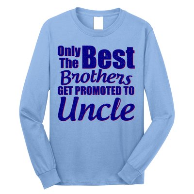 Only The Best Brother Get Promoted To Uncle New Baby Long Sleeve Shirt