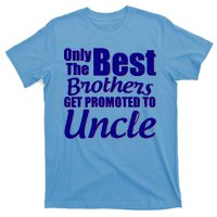 Only The Best Brother Get Promoted To Uncle New Baby T-Shirt