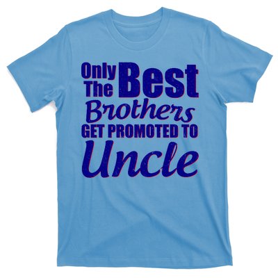 Only The Best Brother Get Promoted To Uncle New Baby T-Shirt