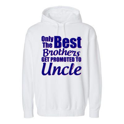 Only The Best Brother Get Promoted To Uncle New Baby Garment-Dyed Fleece Hoodie